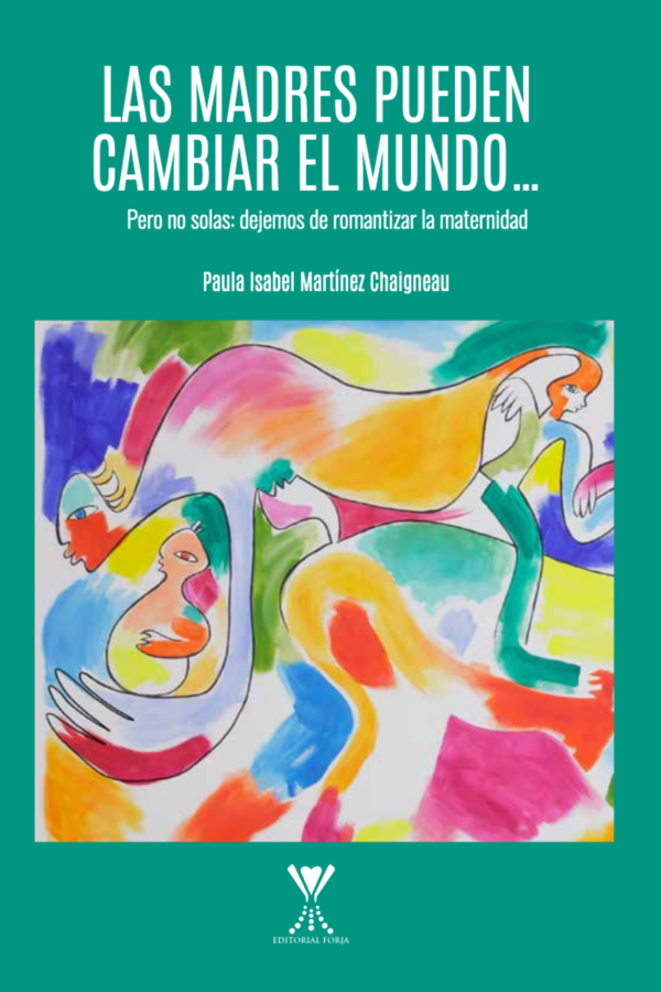 Las madres pueden cambiar el mundo… Pero no solas: dejemos de romantizar la maternidad